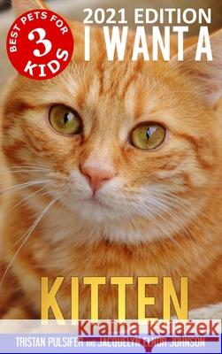 I Want A Kitten (Best Pets For Kids Book 3) Tristan Pulsifer Jacquelyn Elnor Johnson 9781989595923 Crimson Hill Books - książka