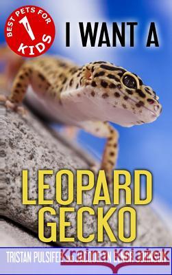 I Want A Leopard Gecko: Book 1 Johnson, Jacquelyn Elnor 9781988650548 Crimson Hill Books - książka