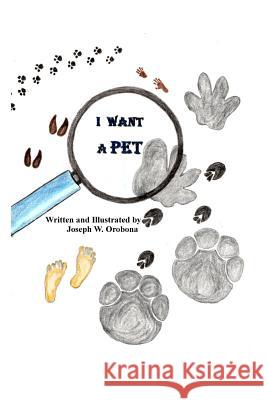 I Want A Pet Orobona, Joseph W. 9781523331086 Createspace Independent Publishing Platform - książka