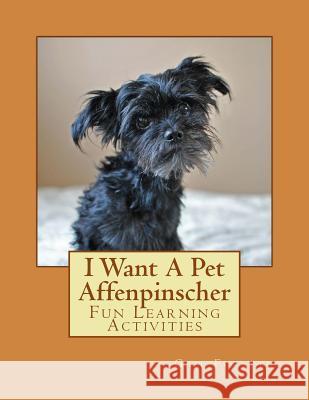 I Want A Pet Affenpinscher: Fun Learning Activities Forsyth, Gail 9781493528219 Createspace - książka