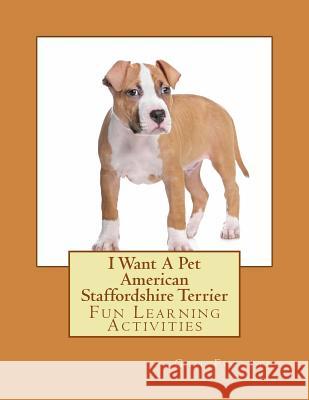 I Want A Pet American Staffordshire Terrier: Fun Learning Activities Forsyth, Gail 9781500142018 Createspace - książka