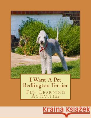 I Want A Pet Bedlington Terrier: Fun Learning Activities Forsyth, Gail 9781493529711 Createspace - książka