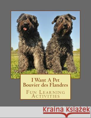 I Want A Pet Bouvier des Flandres: Fun Learning Activities Forsyth, Gail 9781494417345 Createspace - książka