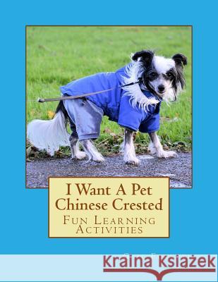 I Want A Pet Chinese Crested: Fun Learning Activities Forsyth, Gail 9781493531042 Createspace - książka