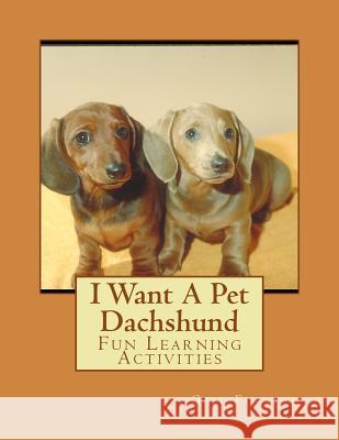 I Want A Pet Dachshund: Fun Learning Activities Forsyth, Gail 9781493531301 Createspace - książka