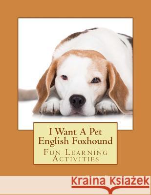 I Want A Pet English Foxhound: Fun Learning Activities Forsyth, Gail 9781500143190 Createspace - książka