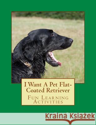 I Want A Pet Flat-Coated Retriever Forsyth, Gail 9781494296315 Createspace - książka