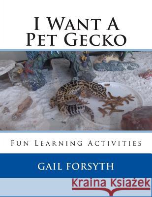 I Want A Pet Gecko Forsyth, Gail 9781492303701 Createspace - książka