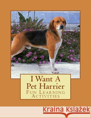 I Want A Pet Harrier: Fun Learning Activities Forsyth, Gail 9781500143305 Createspace - książka