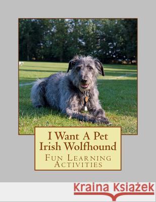 I Want A Pet Irish Wolfhound: Fun Learning Activities Forsyth, Gail 9781493536368 Createspace - książka