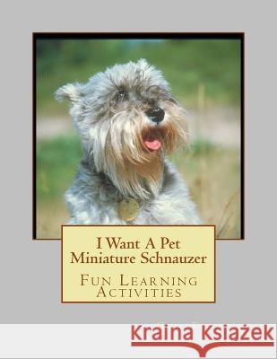 I Want A Pet Miniature Schnauzer: Fun Learning Activities Forsyth, Gail 9781493537211 Createspace - książka