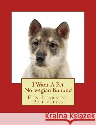I Want A Pet Norwegian Buhund: Fun Learning Activities Forsyth, Gail 9781500141592 Createspace - książka