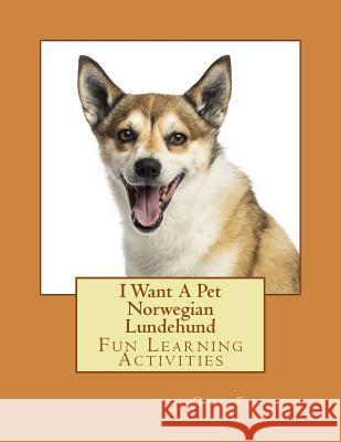 I Want A Pet Norwegian Lundehund: Fun Learning Activities Forsyth, Gail 9781495224416 Createspace - książka