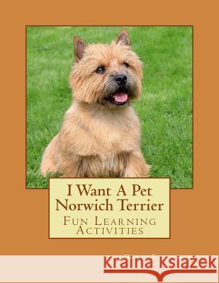 I Want A Pet Norwich Terrier: Fun Learning Activities Forsyth, Gail 9781493537877 Createspace - książka