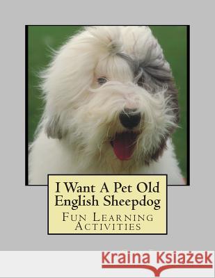 I Want A Pet Old English Sheepdog: Fun Learning Activities Forsyth, Gail 9781493537914 Createspace - książka