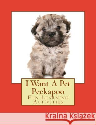 I Want A Pet Peekapoo: Fun Learning Activities Forsyth, Gail 9781500699178 Createspace - książka