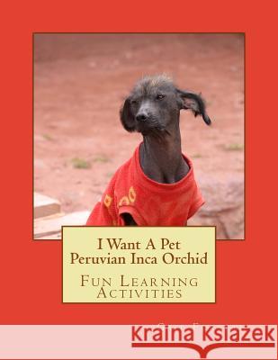 I Want A Pet Peruvian Inca Orchid: Fun Learning Activities Forsyth, Gail 9781500146429 Createspace - książka