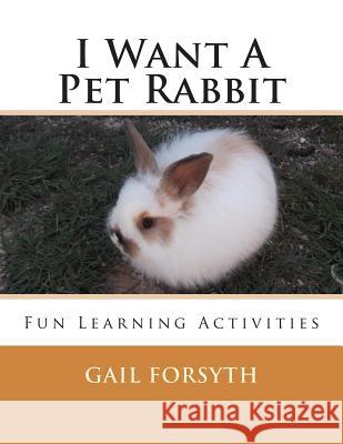 I Want A Pet Rabbit: Fun Learning Activities Forsyth, Gail 9781491273630 Createspace - książka