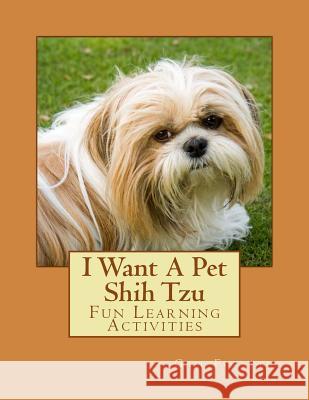 I Want A Pet Shih Tzu: Fun Learning Activities Forsyth, Gail 9781493538553 Createspace - książka