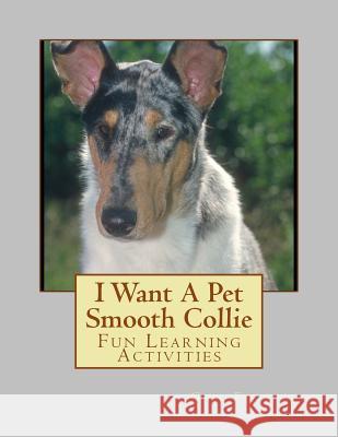 I Want A Pet Smooth Collie: Fun Learning Activities Forsyth, Gail 9781493531288 Createspace - książka