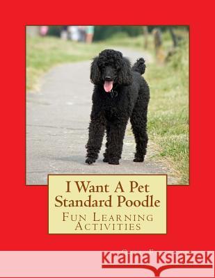 I Want A Pet Standard Poodle: Fun Learning Activities Forsyth, Gail 9781493538249 Createspace - książka