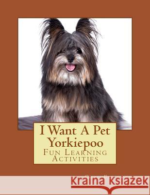 I Want A Pet Yorkiepoo: Fun Learning Activities Forsyth, Gail 9781500699192 Createspace - książka