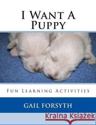 I Want A Puppy Forsyth, Gail 9781492303916 Createspace - książka