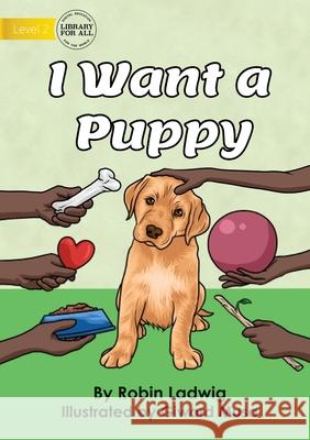 I Want a Puppy Robin Ladwig Giward Musa 9781922763228 Library for All - książka