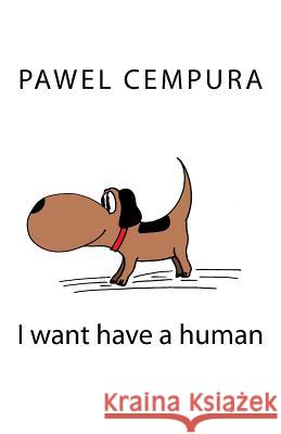 I want have a human Cempura, Pawel 9781978092938 Createspace Independent Publishing Platform - książka