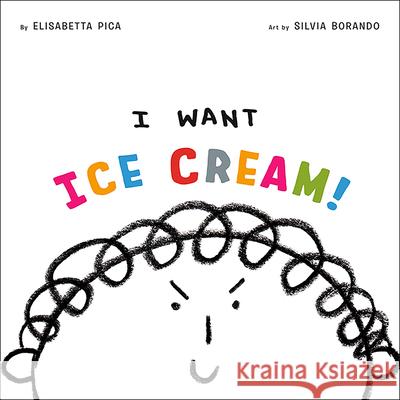 I Want Ice Cream! Elisabetta Pica Silvia Borando 9780593382653 Rise X Penguin Workshop - książka