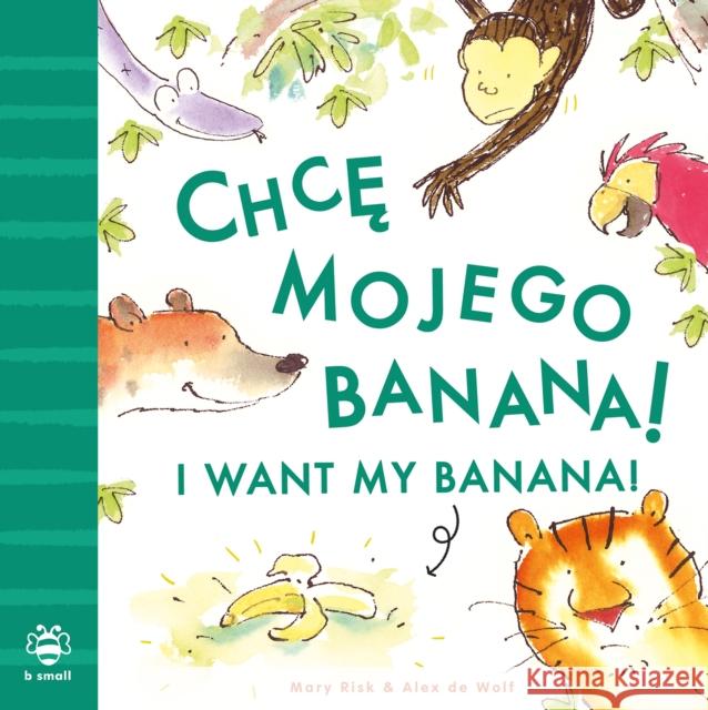 I Want My Banana! Polish-English: Bilingual Edition Mary Risk 9781916851054 b small publishing limited - książka