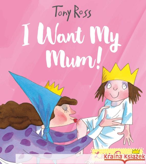 I Want My Mum! Ross, Tony 9781783445806 Little Princess - książka