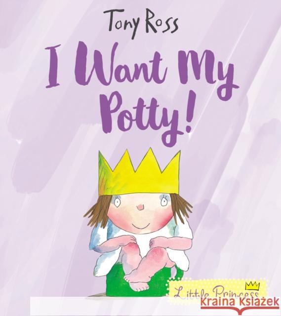 I Want My Potty!: 35th Anniversary Edition Tony Ross 9781783446322 Andersen Press Ltd - książka