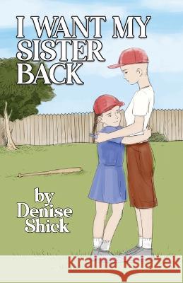 I Want My Sister Back Denise Shick   9781736595183 Denise Shick - książka