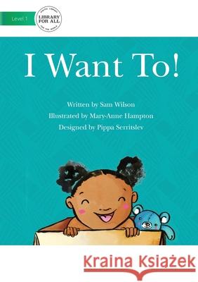 I Want To! Wilson Sam Hampton Mary-Anne 9781922374332 Library for All - książka