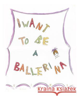 I Want To Be A Ballerina Kiki Irene Minor Smith 9781389848148 Blurb - książka