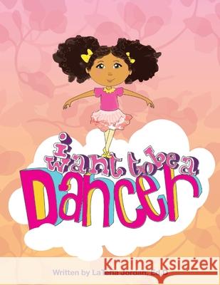 I Want to be a Dancer Lateria Jordan 9780998923901 True Vine Publishing Co - książka