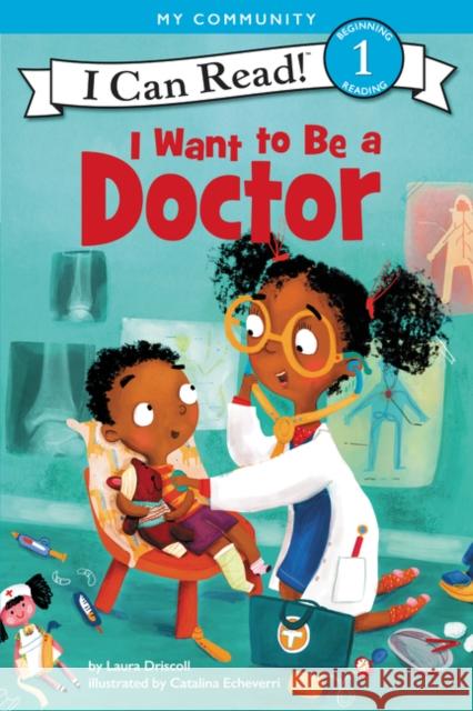 I Want to Be a Doctor Laura Driscoll Catalina Echeverri 9780062432414 HarperCollins - książka