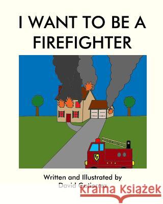 I Want to be a Firefighter Gutierrez, David 9781460955772 Createspace - książka