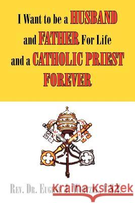 I Want to be a Husband and Father For Life and a Catholic Priest Forever C. S. V. Re 9781453549636 Xlibris Corporation - książka