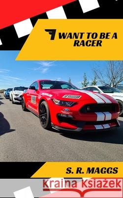 I Want To Be A Racer Maggs, S. R. 9781731345189 Independently Published - książka
