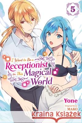 I Want to Be a Receptionist in This Magical World, Vol. 5 (manga) MAKO 9781975375119 Yen Press - książka