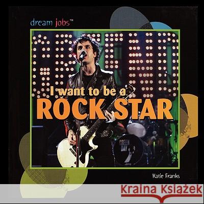 I Want to Be a Rock Star Katie Franks 9781435838338 PowerKids Press - książka