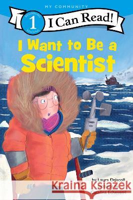 I Want to Be a Scientist Laura Driscoll Catalina Echeverri 9780062989659 HarperCollins - książka