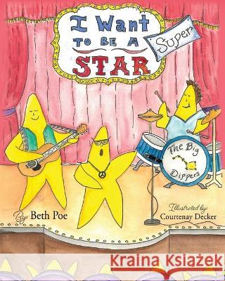 I Want to be a Super-Star Beth Poe Courtenay Decker 9781662864384 Xulon Press - książka