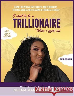 I Want To Be A Trillionaire When I Grow Up: Guidebook Neena Speer 9781736693957 Neena the Last Brand - książka