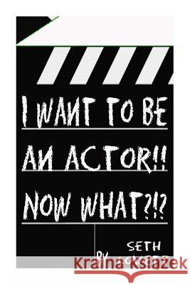 I want to be an Actor!!! NOW WHAT Lovett, Seth 9781514890035 Createspace - książka