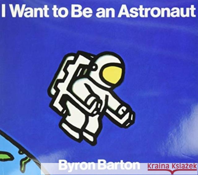I Want to Be an Astronaut Byron Barton 9780064432801 HarperTrophy - książka