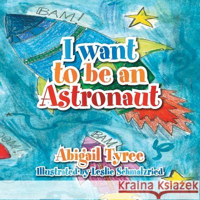 I Want to Be an Astronaut Abigail Tyree 9781483669175 Xlibris Corporation - książka