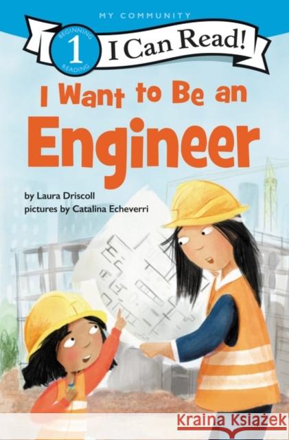 I Want to Be an Engineer Laura Driscoll Catalina Echeverri 9780062989581 HarperCollins - książka
